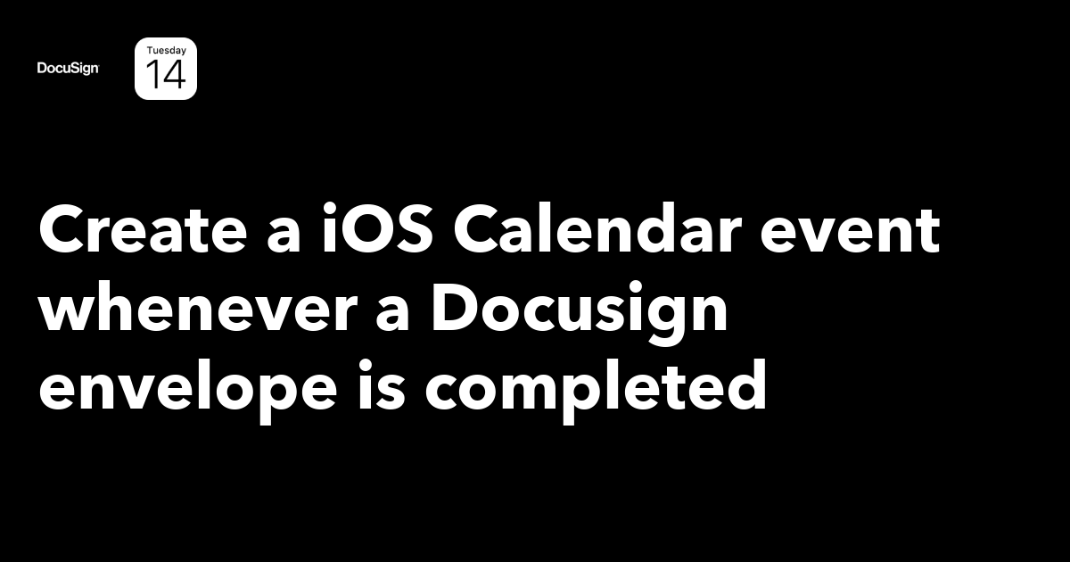 Create a iOS Calendar event whenever a Docusign envelope is completed