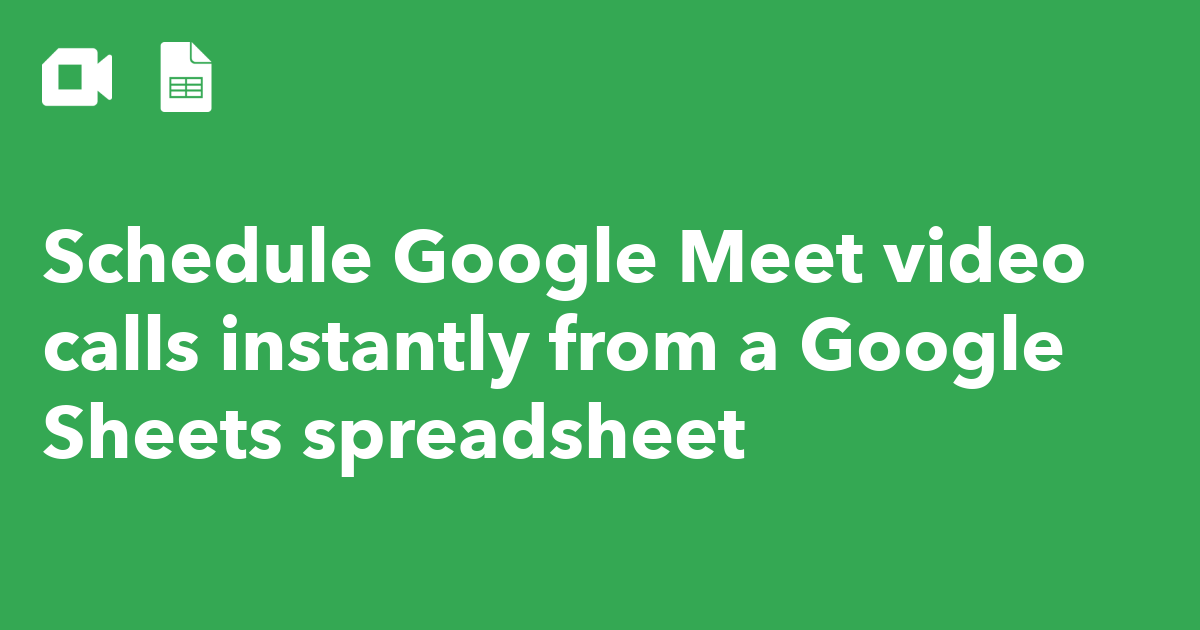 Schedule Google Meet Video Calls Instantly From A Google Sheets