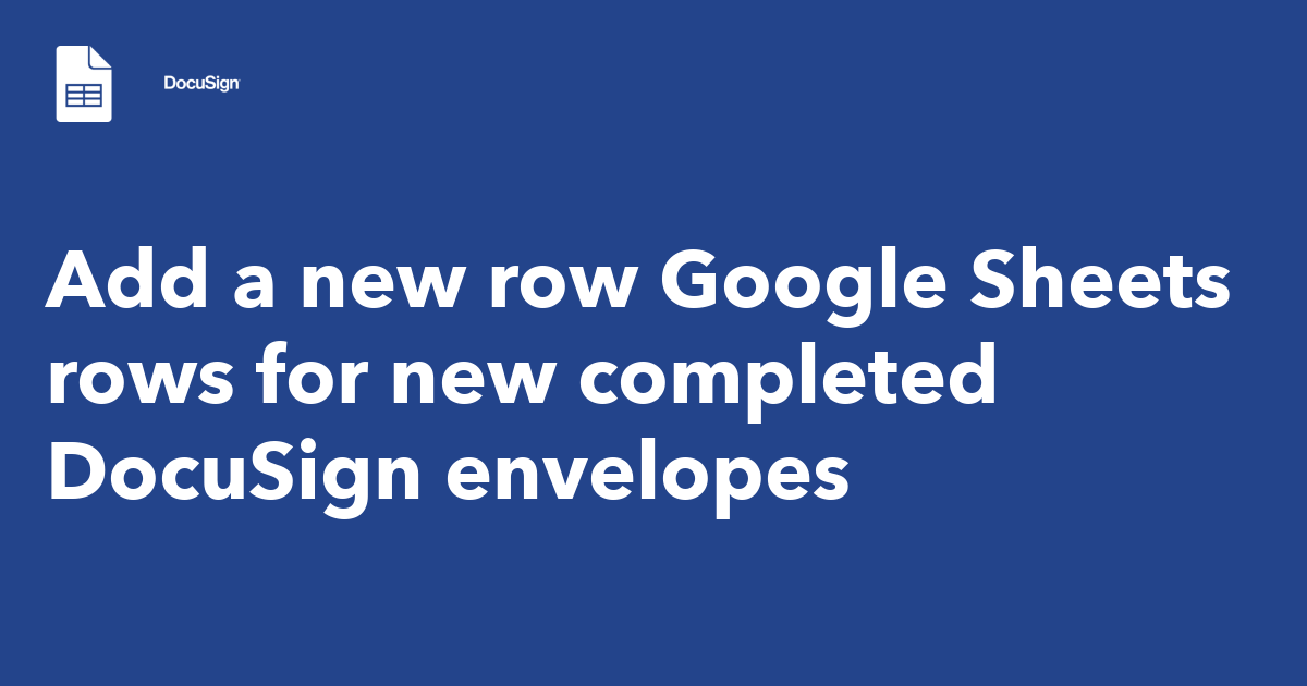 add-a-new-row-google-sheets-rows-for-new-completed-docusign-envelopes