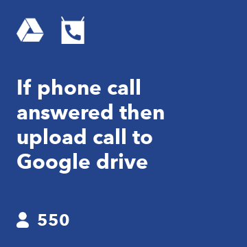 If phone call answered then upload call to Google drive