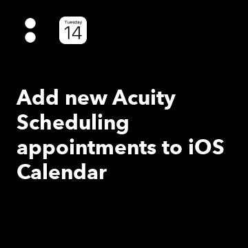 Add new Acuity Scheduling appointments to iOS Calendar - IFTTT