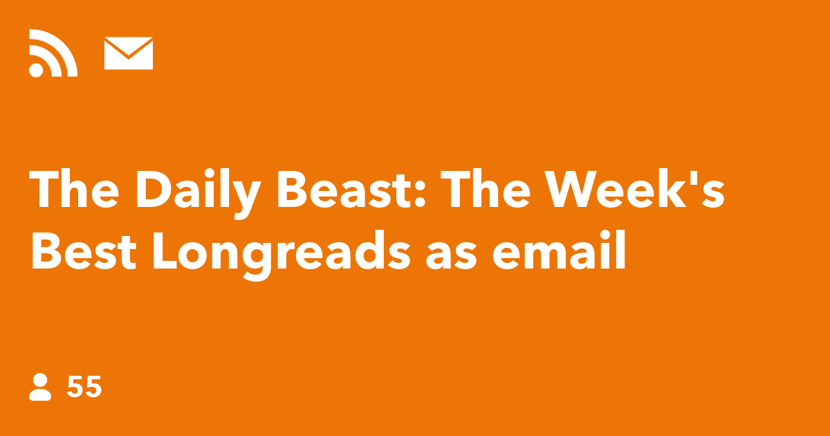 The Daily Beast The Week's Best Longreads as email IFTTT