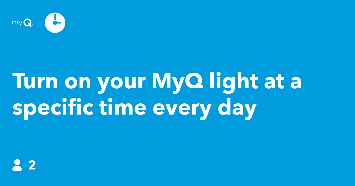 Turn on your MyQ light at a specific time every day IFTTT